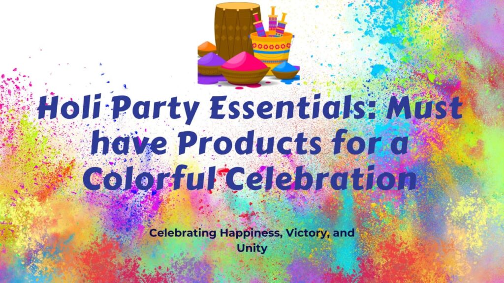 Holi Party Essentials: Must-Have Products for a Colorful Celebration 
