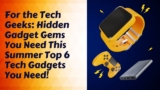 For the Tech Geeks: Hidden Gadget Gems You Need This Summer