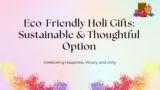 Eco-Friendly Holi Gifts: Sustainable & Thoughtful Options